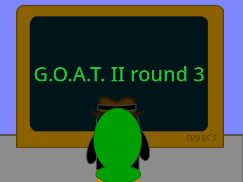G.O.A.T. II Round 3 (A.K.K The FINALS!!!)