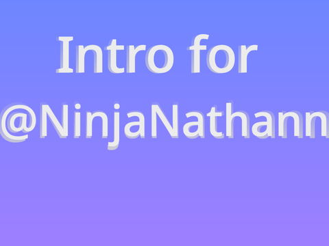 Intro for @NinjaNathann