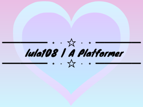 lula108 | A Platformer