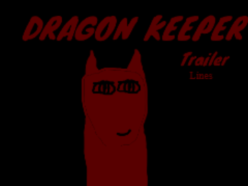 Dragon Keeper Trailer Lines Entry!!~~~~