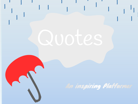 | Quotes | A Platformer |