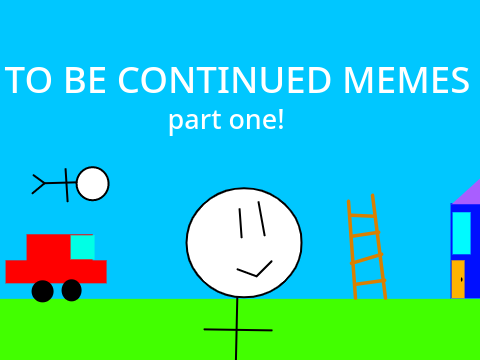 To be continued memes part 1!