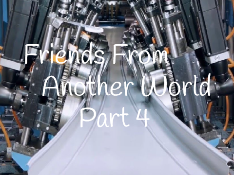 Friends From Another World (FFAW) Part 4