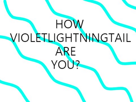 How VioletLightningtail are you?