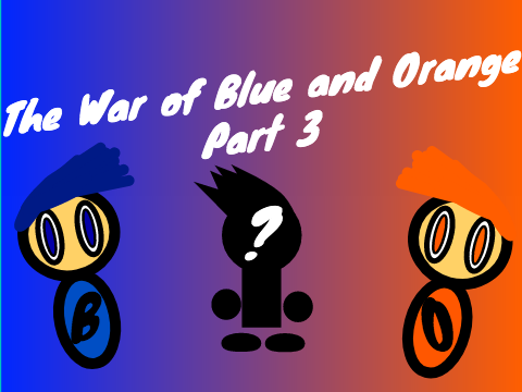 The War of Blue and Orange: Part 3
