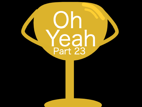 Oh Yeah Part 23