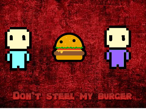 Don't steal my burger
