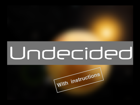 Undecided (w/ instructions)