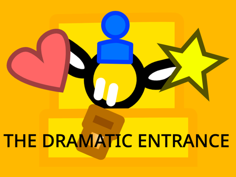The dramatic entrance