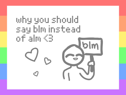 why you should say blm instead of alm <3