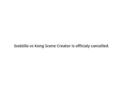 Godzilla vs Kong Scene Creator News - Sad News