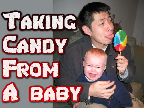 Taking candy from a baby