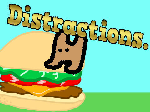 Distractions. ft. -CHEZBURGER21-