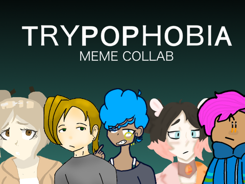 ᴛʀʏᴘᴏᴘʜᴏʙɪᴀ-DANGANRONPA COLLAB
