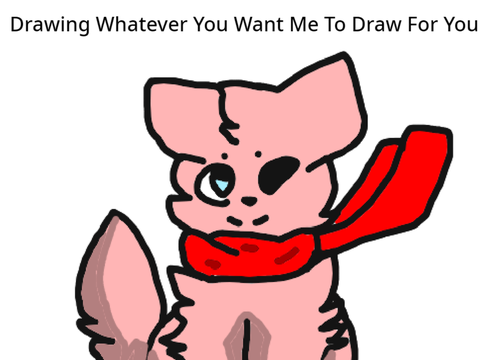 Drawing Whatever You Want Me To Draw For You