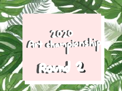 2020 Art Championship Round 2!