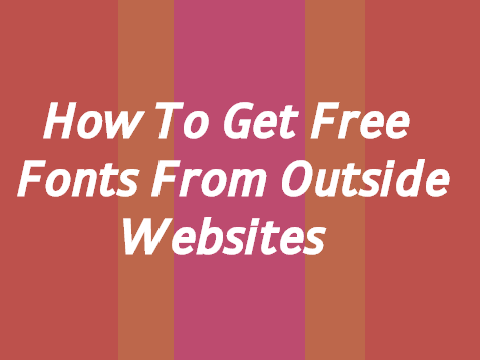 How To Get Free Fonts From Outside Websites
