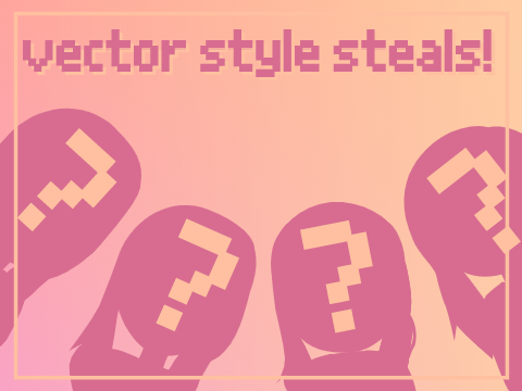 vector style steals :0