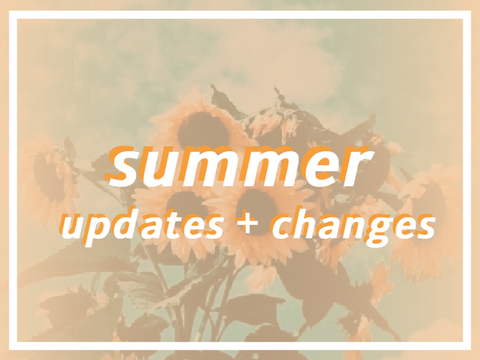 summer updates + changes