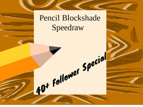 Pencil Blockshade Speedraw - 40+ follower special