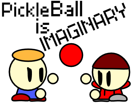 Pickleball is IMAGINARY