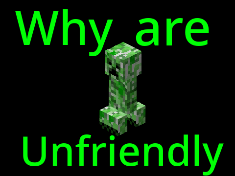 Why are Creepers Unfriendly
