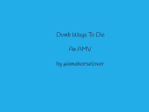 Dumb Ways To Die AMV Unfinished