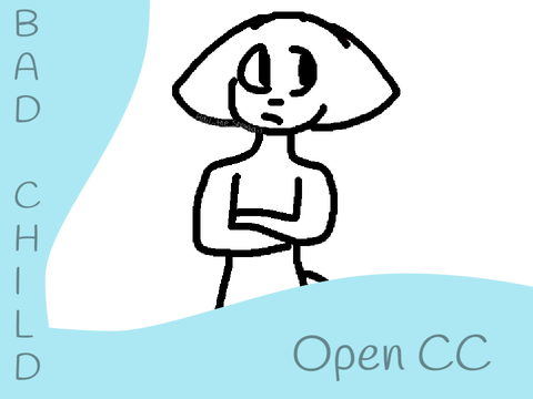 Bad child CC (Open)