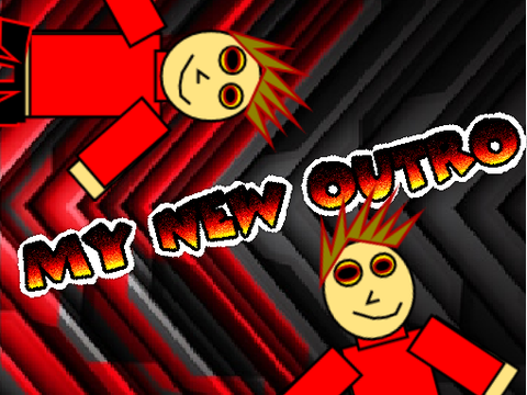 MY NEW OUTRO