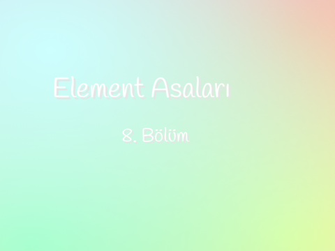 Element Asaları  8. Bölüm 