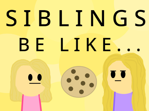 SIBLINGS Be Like...