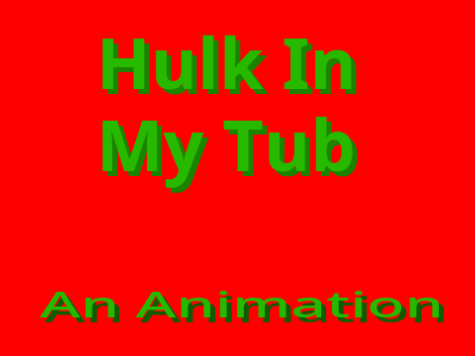 Hulk In My Tub || A Short