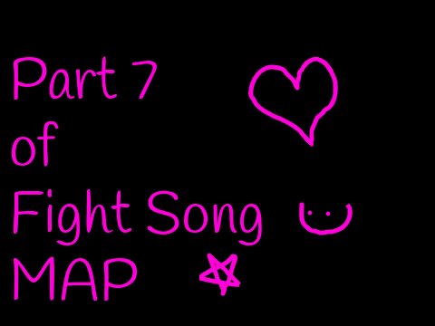 Part 7 for Fight Song MAP _Pickles187_