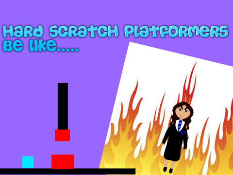 Hard Scratch Platformers be like....
