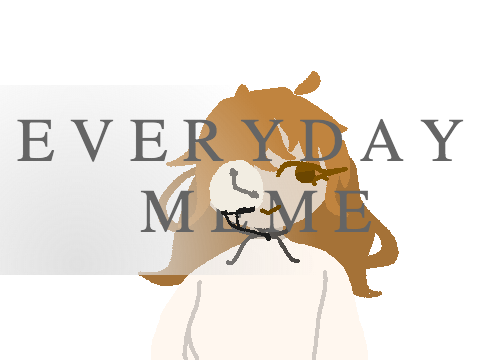 E v e r y d a y || MEME (FLASH WARNING) || tween test