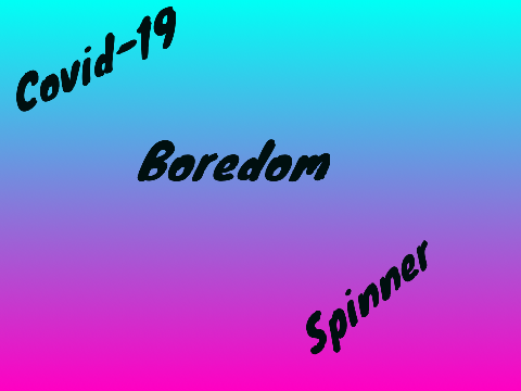 Covid-19 boredom spinner