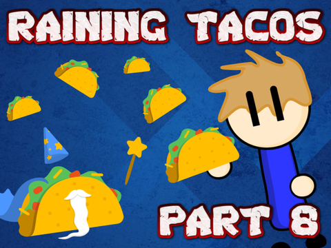 Raining Tacos - Part 8