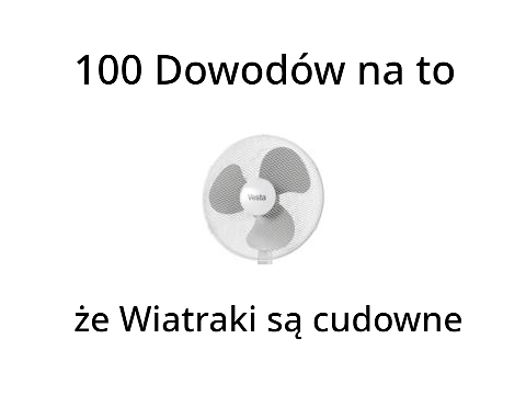 100 Dowodów na to, że Wiatraki są cudowne.