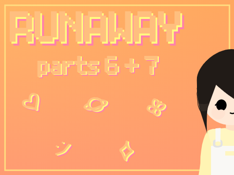 runaway! - part 6 + 7