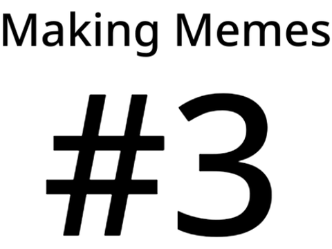 Making Memes #3
