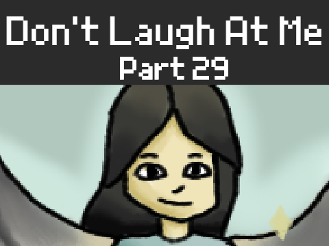 Don't Laugh At Me // Part 29