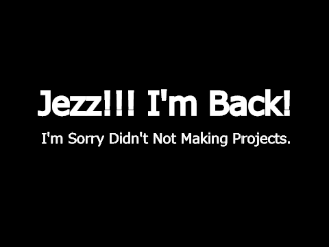 I'm Back, and I'm sorry didn't not making projects.