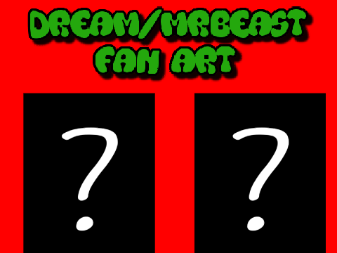 Dream/MrBeast Fan Art