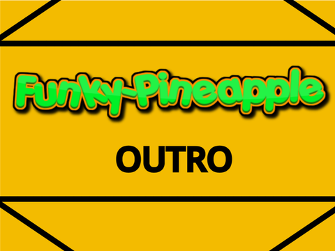  Funky-Pineapple Outro? xP