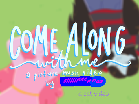 come along with me - pmv by cat
