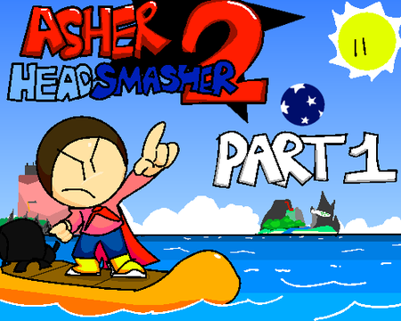 Asher Head Smasher 2  Part 1
