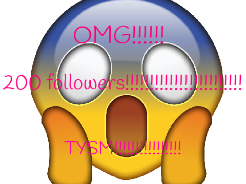 200 followers!!!!!!!!!!!!!!!!! TYSM!!!!!!!!!!!