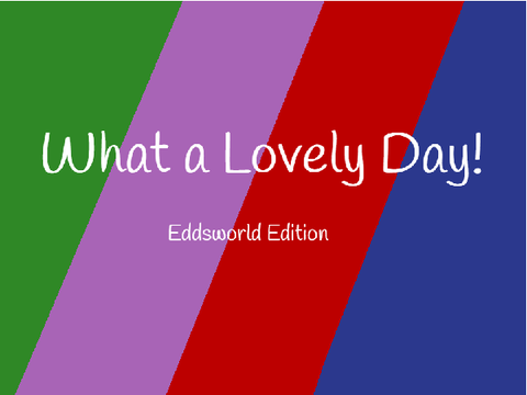 What a lovely day! Eddsworld edition