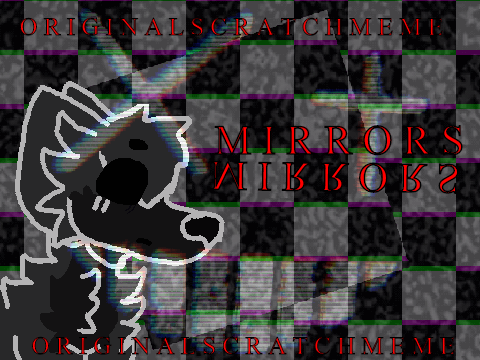 ~M i r r o r s | Original Scratch Meme~