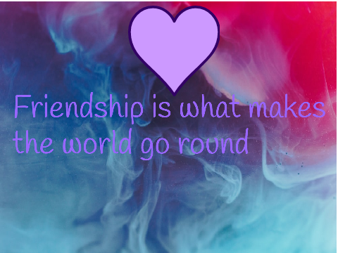 Friendship makes the world go round